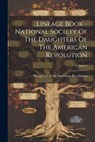 Lineage Book - National Society Of The Daughters Of The American Revolution; Volume 5 - Daughters of the American Revolution - 9781022292741