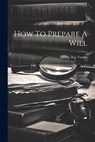 How To Prepare A Will - George Fox Tucker - 9781022413047