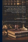 A Translation Of All The Greek, Latin, Italian, And French Quotations Which Occur In Blackstone's Commentaries On The Laws Of England: And Also In The - William Blackstone - 9781022413894