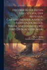Historie alter Zeiten und Völker, der Aegypter, Carthaginenser, Assyrer, Babylonier, Meder, Perser, Macedonier und Griechen, Achter Theil - Charles Rollin - 9781022563544
