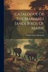 Catalogue Of The Mammals [and] Birds Of Maine - Charles Henry Hitchcock - 9781022604537