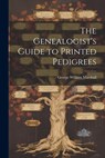 The Genealogist's Guide to Printed Pedigrees - George William Marshall - 9781022665460