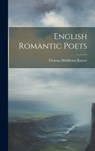 English Romantic Poets - Thomas Middleton Raysor - 9781022884113