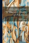 Essays on the Scientific Study of Politics - Herbert J. Storing - 9781022890312