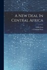A New Deal In Central Africa - Colin Leys - 9781022893092