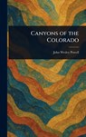 Canyons of the Colorado - John Wesley Powell - 9781022926271