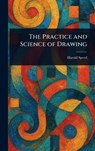 The Practice and Science of Drawing - Harold Speed - 9781022973695