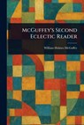 McGuffey's Second Eclectic Reader - William Holmes McGuffey - 9781022997523
