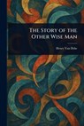 The Story of the Other Wise Man - Henry Van Dyke - 9781023033701