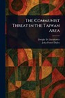 The Communist Threat in the Taiwan Area - Dwight D. (Dwight David) Eisenhower - 9781023086165