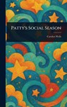 Patty's Social Season - Carolyn Wells - 9781023107532