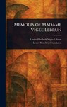 Memoirs of Madame Vigée Lebrun - Louise-Elisabeth Vigée-Lebrun - 9781023166737