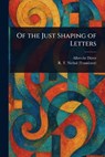 Of the Just Shaping of Letters - Albrecht Dürer - 9781023220842
