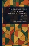 The Origin of the Family, Private Property, and the State - Friedrich Engels - 9781023234856