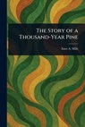 The Story of a Thousand-Year Pine - Enos A. Mills - 9781023263382