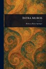 Intra Muros - Rebecca Ruter Springer - 9781023331012