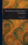 Prayers of the Early Church - J. Manning (James Manning) Potts - 9781023349048