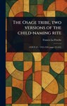 The Osage Tribe, Two Versions of the Child-naming Rite - Francis La Flesche - 9781023407168