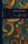 What Is Art? - Leo Graf Tolstoy - 9781023428811