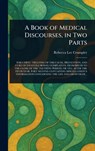 A Book of Medical Discourses, in Two Parts - Rebecca Lee Crumpler - 9781023437387