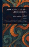 Psychology of the Unconscious - C. G. (Carl Gustav) Jung ; Beatrice M. Hinkle - 9781023461948