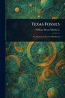 Texas Fossils - William Henry Matthews - 9781023491037