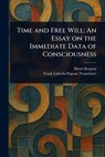 Time and Free Will: An Essay on the Immediate Data of Consciousness - Henri Bergson - 9781023512534
