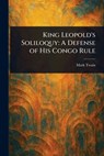 King Leopold's Soliloquy: A Defense of His Congo Rule - Mark Twain - 9781023528085