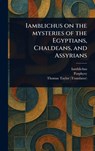 Iamblichus on the Mysteries of the Egyptians, Chaldeans, and Assyrians - Iamblichus - 9781023536493