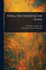 Syria, the Desert & the Sown - Gertrude Lowthian Bell - 9781023558488
