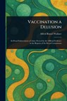 Vaccination a Delusion - Alfred Russel Wallace - 9781023586870