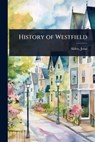 History of Westfield - Alden John - 9781023625449