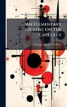 An Elementary Treatise On the Calculus - George Alexander Gibson - 9781023780247
