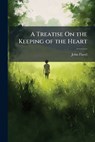 A Treatise On the Keeping of the Heart - John Flavel - 9781023948197