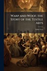 Very, E: Warp and Woof; the Story of the Textile Arts - Edith Very - 9781023993562