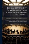 The U.S. Department Of Veterans Affairs Schedule For Rating - United States Congress House of Repre - 9781024273489