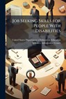 Job Seeking Skills for People With Disabilities - United States Department of Education - 9781024275803