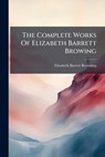 The Complete Works Of Elizabeth Barrett Browing - Elizabeth Barrett Browning - 9781024358209
