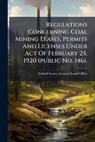 Regulations Concerning Coal Mining Leases, Permits And Licenses Under Act Of February 25, 1920 (public No. 146). -  - 9781024385618