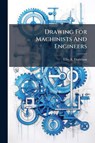 Davidson, E: Drawing For Machinists And Engineers - Ellis A. Davidson - 9781024524925