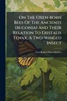 Osten-Sacken, C: On The Oxen-born Bees Of The Ancients (bugo - Carl Robert Osten-Sacken - 9781024568455