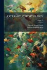 Goode, G: Oceanic Ichthyology - George Brown Goode - 9781024576207