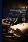 Shaarda, D: Admiral Arleigh Burke - Daniel A. Shaarda - 9781025055855