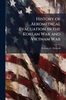 Howard, W: History of Aeromedical Evacuation in the Korean W - William G. Howard - 9781025066295
