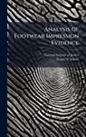 Analysis of Footwear Impression Evidence - National Institute of Justice (Nij) - 9781025072906