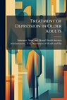 Treatment of Depression in Older Adults - Substance Abuse and Mental Health Ser - 9781025111322