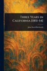 Three Years in California [1851-54] - John David Borthwick - 9781025244822