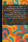 1066 and All That: A Memorable History of England, Comprising All the Parts You Can Remember, Including 103 Good Things, 5 Bad Kings and 2 Genuine Dat - W. C. Sellar - 9781025257341