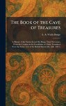 The Book of the Cave of Treasures: A History of the Patriarchs and the Kings, Their Successors, From the Creation to the Crucifixion of Christ: Transl - E. a. Wallis Budge - 9781025309712