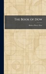 The Book of Dow - Robert Piercy Dow - 9781025310930